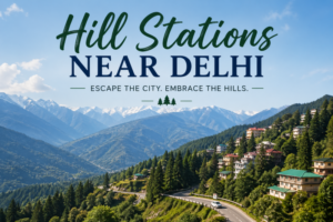 Hill Stations Near Delhi