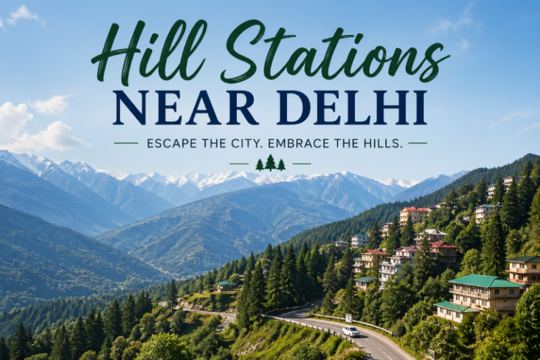 Best Hill Stations Near Delhi for a Perfect Weekend Escape