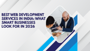 Best Web Development Services in India What Smart Businesses Look for in 2026