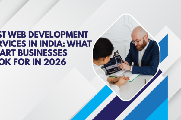 Best Web Development Services in India What Smart Businesses Look for in 2026