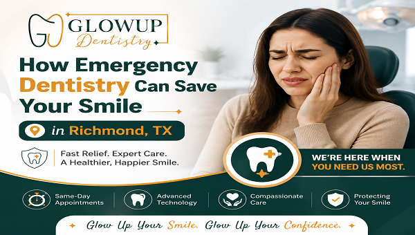Emergency dental care in richmond tx glow up dentistry