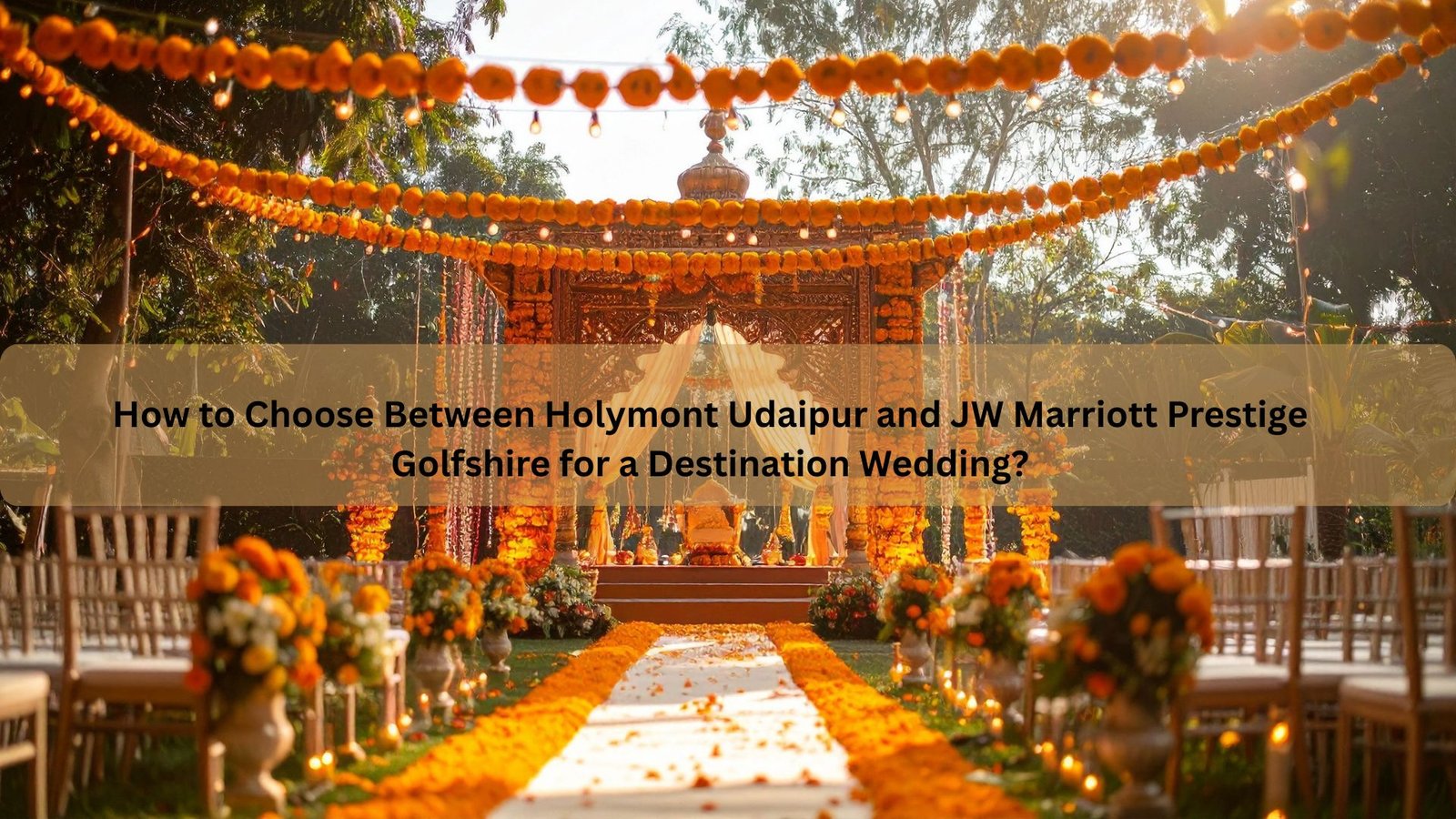 How to Choose Between Holymont Udaipur and JW Marriott Prestige Golfshire for a Destination Wedding?